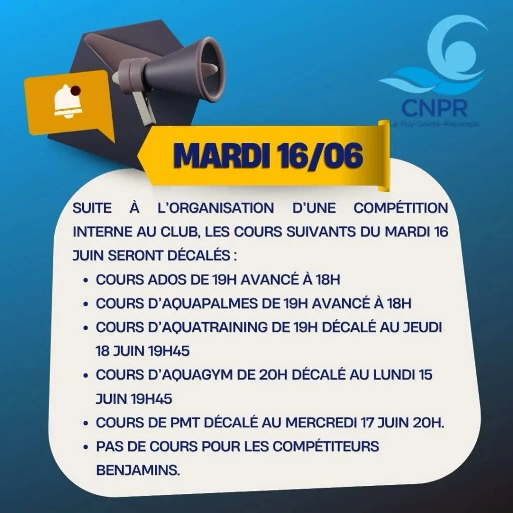 Photo by Club CNPR on June 10, 2026. May be an image of text that says 'C CNPR SUITE MARDI 16/06 À D'UNE COMPÉTITION L'ORGANISATION INTERNE AU CLUB, LES COURS SUIVANTS DU MARDI 16 JUIN SERONT DÉCALÉS: •COURS ADOS DE 19H AVANCÉ À 18H •COURS D'AQUAPALMES DE 19H AVANCÉ À 18H •COURS D'AQUATRAINING DE 19H DÉCALÉ AU JEUDI 18 JUIN 19H45 •COURS D' 'AQUAGYM DE 20H DÉCALÉ AU LUNDI 15 JUIN 19H45 •COURS DE PMT DÉCALÉ AU MERCREDI 17 JUIN 20H. •PAS DE COURS POUR LES COMPÉTITEURS BENJAMINS.'.