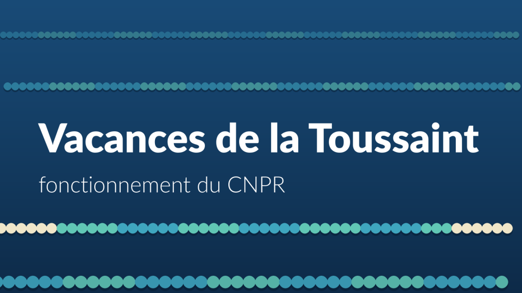 Vacances de la Toussaint : fonctionnement du CNPR